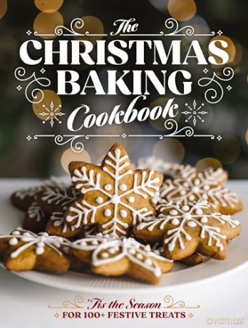The Christmas Baking Cookbook: 'Tis the Season for 100+ Festive Treats [KSIĄŻKA]