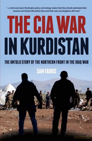 The CIA War in Kurdistan: The Untold Story of the Northern Front in the Iraq War - Charles Faddis [KSIĄŻKA]