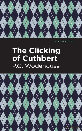 The Clicking of Cuthbert (Mint Editions (Short Story Collections and Anthologies)) - P. G. Wodehouse [KSIĄŻKA]