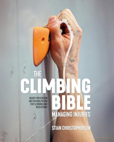 The Climbing Bible: Managing Injuries: Injury prevention and rehabilitation for climbing and bouldering: 3 - Stian Christophersen [KSIĄŻKA]