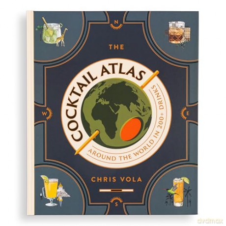The Cocktail Atlas: Around the World in 200+ Drinks - Chris Vola [KSIĄŻKA]