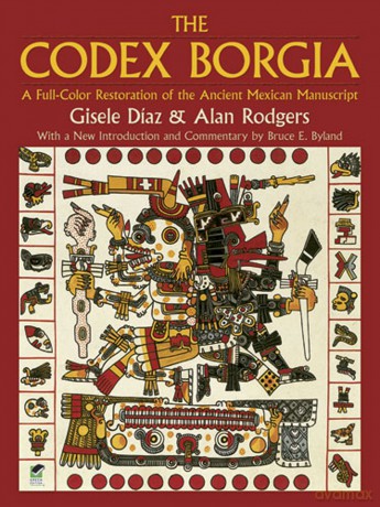 The Codex Borgia: A Full-Color Restoration of the Ancient Mexican Manuscript (Dover Fine Art, History of Art) - Gisele Díaz [KSIĄŻKA]