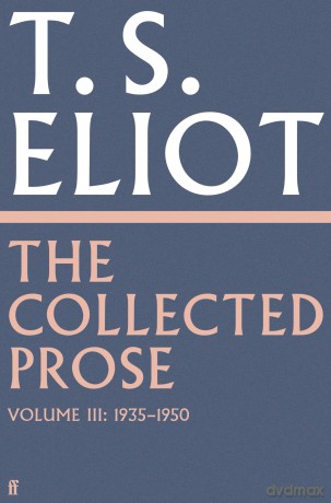 The Collected Prose of T.S. Eliot Volume 3 - T. S. Eliot [KSIĄŻKA]