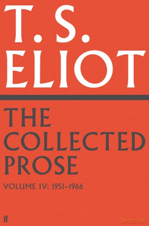 The Collected Prose of T.S. Eliot Volume 4 - T. S. Eliot [KSIĄŻKA]