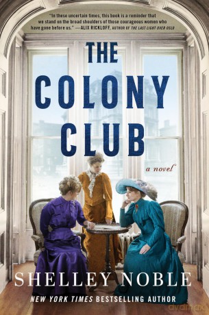 The Colony Club: A Novel: A Captivating Tale of Ambition and Social Change, Perfect for Fall 2024, Explore the Daring Inception of New York's First Women's Club - Shelley Noble [KSIĄŻKA]