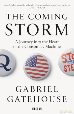The Coming Storm: A Journey into the Heart of the Conspiracy Machine - Gabriel Gatehouse [KSIĄŻKA]