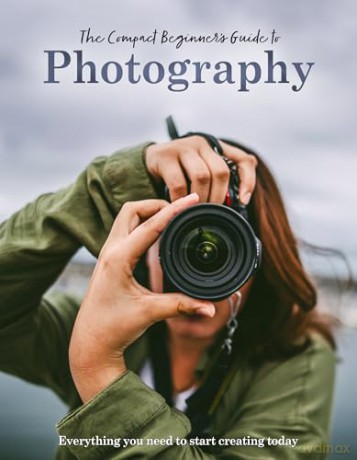 The Compact Beginner's Guide to Photography: Everything you need to start creating today (Compact Guides) - Rebecca Grieg [KSIĄŻKA]