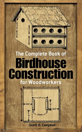 The Complete Book of Bird House Construction for Woodworkers (Dover Woodworking) - Scott D. Campbell [KSIĄŻKA]
