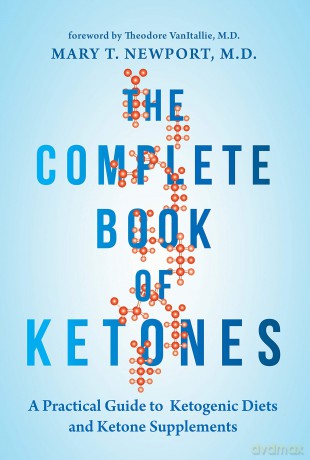 The Complete Book of Ketones: A Practical Guide to Ketogenic Diets and Ketone Supplements - Mary Newport [KSIĄŻKA]