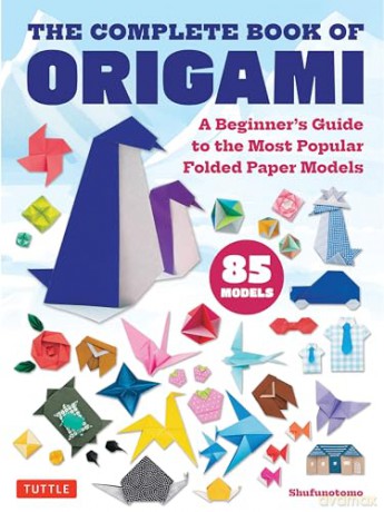 The Complete Book of Origami: A Beginner's Guide to Folding the Most Popular Origami Models: A Beginner's Guide to the Most Popular Folded Paper Models - Shufunotomo [KSIĄŻKA]