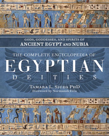The Complete Encyclopedia of Egyptian Deities: Gods, Goddesses, and Spirits of Ancient Egypt and Nubia - Tamara Siuda PhD [KSIĄŻKA]