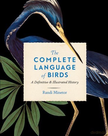 The Complete Language of Birds: A Definitive and Illustrated History (13) (Complete Illustrated Encyclopedia) - Randi Minetor [KSIĄŻKA]