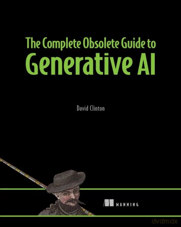 The Complete Obsolete Guide to Generative AI - David Clinton [KSIĄŻKA]