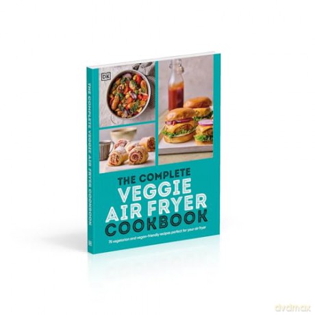 The Complete Veggie Air Fryer Cookbook: 75 Vegetarian and Vegan-Friendly Recipes, Perfect for Your Air Fryer [KSIĄŻKA]