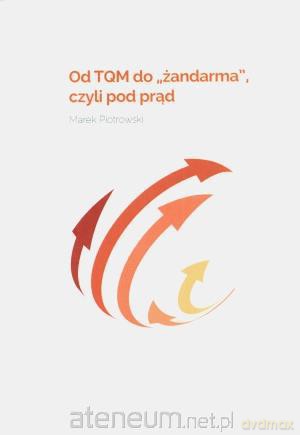Od TQM do żandarma" czyli pod prąd [KSĄŻKA]