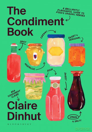 The Condiment Book: A Brilliantly Flavourful Guide to Food's Unsung Heroes - Claire Dinhut [KSIĄŻKA]