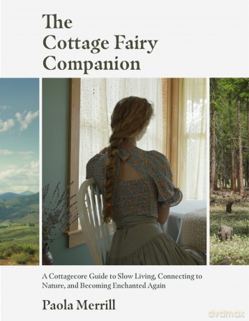 The Cottage Fairy Companion: A Cottagecore Guide to Slow Living, Connecting to Nature, and Becoming Enchanted Again (Mindful living, Home Design for Cottages) - Paola Merrill [KSIĄŻKA]