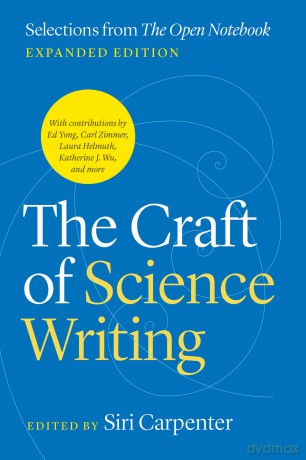 The Craft of Science Writing: Selections from "The Open Notebook," Expanded Edition (Chicago Guides to Writing, Editing, and Publishing) - Siri Carpenter [KSIĄŻKA]