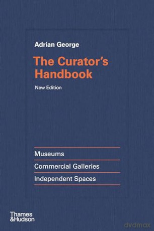 The Curator's Handbook: Museums, Commercial Galleries, Independent Spaces - Adrian George [KSIĄŻKA]