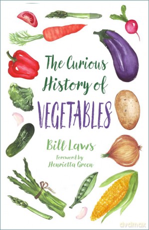 The Curious History of Vegetables - Bill Laws [KSIĄŻKA]