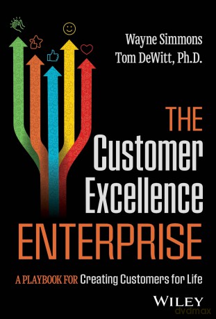 The Customer Excellence Enterprise: A Playbook for Creating Customers for Life - Wayne Simmons [KSIĄŻKA]