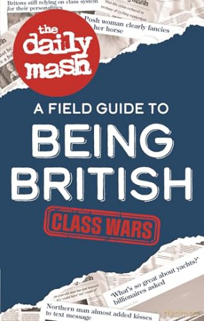 The Daily Mash: Class Wars: A Field Guide to Being British - The Daily Mash [KSIĄŻKA]