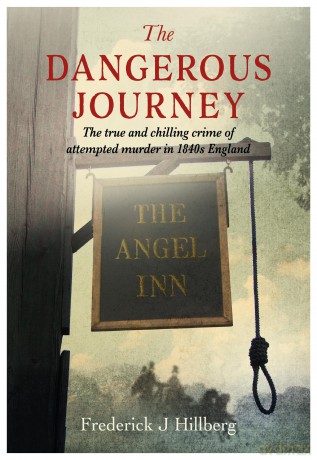 The Dangerous Journey: The true and chilling crime of attempted murder in 1840s England - Frederick J Hillberg [KSIĄŻKA]