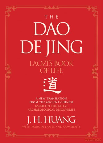 The Dao De Jing: Laozi's Book of Life: A New Translation from the Ancient Chinese - J H Huang [KSIĄŻKA]