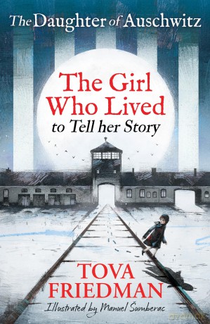 The Daughter of Auschwitz: The Girl who Lived to Tell her Story (Children's Adaptation) - Tova Friedman [KSIĄŻKA]