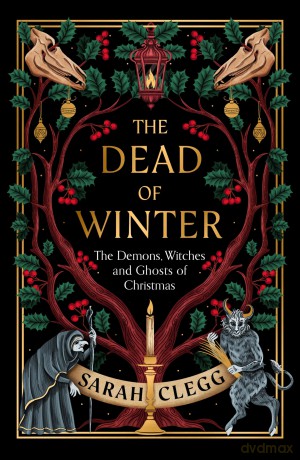 The Dead of Winter: The Demons, Witches and Ghosts of Christmas - Sarah Clegg [KSIĄŻKA]