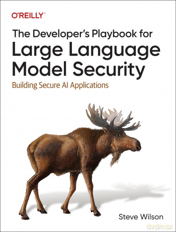 The Developer's Playbook for Large Language Model Security: Building Secure AI Applications - Steve Wilson [KSIĄŻKA]