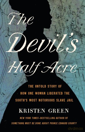 The Devil's Half Acre: The Untold Story of How One Woman Liberated the South's Most Notorious Slave Jail - Kristen Green [KSIĄŻKA]