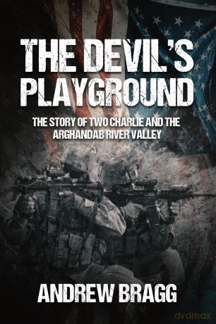 The Devil's Playground: The Story of Two Charlie and The Arghandab River Valley - Andrew Bragg [KSIĄŻKA]