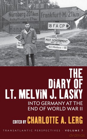 The Diary of Lt. Melvin J. Lasky: Into Germany at the End of World War II: 7 (Transatlantic Perspectives, 7) - Charlotte A. Lerg [KSIĄŻKA]