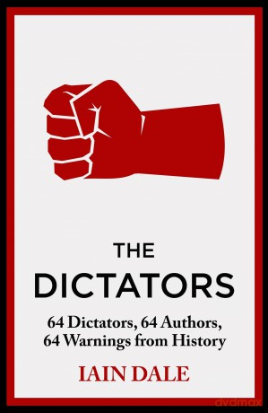 The Dictators: 64 Dictators, 64 Authors, 64 Warnings from History - Iain Dale [KSIĄŻKA]