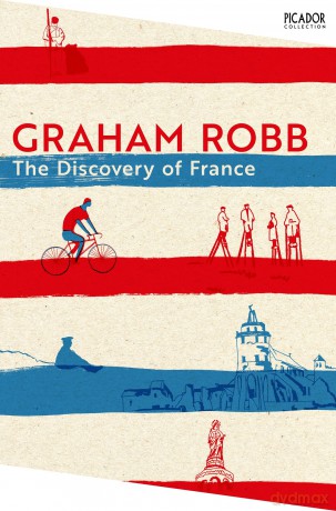 The Discovery of France: by Graham Robb: 145 (Picador Collection, 145) - Graham Robb [KSIĄŻKA]