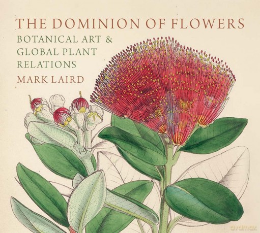 The Dominion of Flowers: Botanical Art and Global Plant Relations - Mark Laird [KSIĄŻKA]