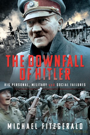 The Downfall of Hitler: His Personal, Military and Social Failures - Michael FitzGerald [KSIĄŻKA]