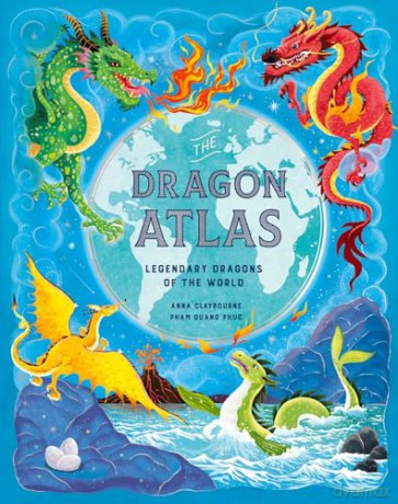 The Dragon Atlas: Legendary Dragons of the World - Anna Claybourne [KSIĄŻKA]