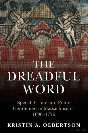 The Dreadful Word: Speech Crime and Polite Gentlemen in Massachusetts, 1690-1776 (Studies in Legal History) - Kristin A. Olbertson [KSIĄŻKA]