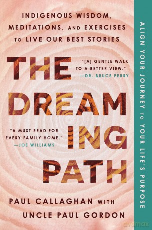 The Dreaming Path: Indigenous Wisdom, Meditations, and Exercises to Live Our Best Stories - Paul Callaghan [KSIĄŻKA]