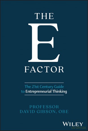 The E Factor: The 21st Century Guide to Entrepreneurial Thinking - David Gibson [KSIĄŻKA]