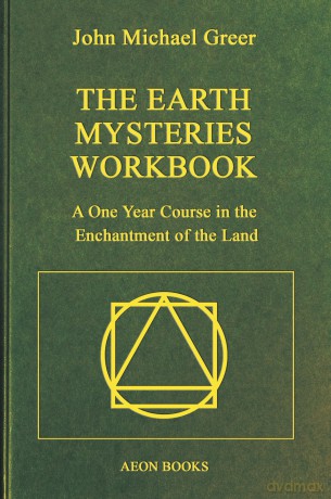 The Earth Mysteries Workbook: A One Year Course in the Enchantment of the Land - John Michael Greer [KSIĄŻKA]