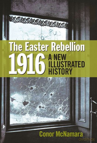 The Easter Rebellion 1916: A New Illustrated History - Conor McNamara [KSIĄŻKA]