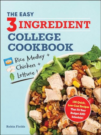 The Easy Three-Ingredient College Cookbook: 100 Quick, Low-Cost Recipes That Fit Your Budget AND Schedule! - Robin Fields [KSIĄŻKA]