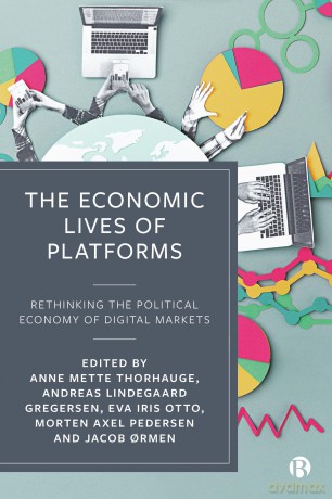 The Economic Lives of Platforms: Rethinking the Political Economy of Digital Markets - Anne Mette Thorhauge [KSIĄŻKA]