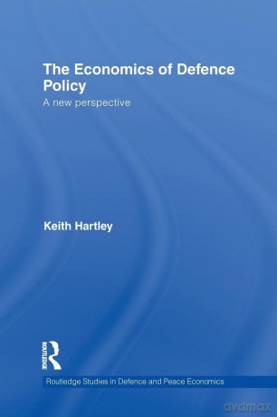 The Economics of Defence Policy: A New Perspective (Routledge Studies in Defence and Peace Economics) - Keith Hartley [KSIĄŻKA]