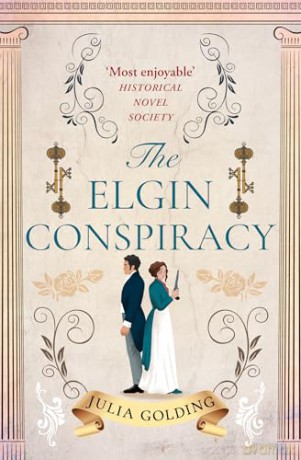 The Elgin Conspiracy: A page-turning Regency historical adventure romance to escape with in 2024: Book 2 (Regency Secrets) - Julia Golding [KSIĄŻKA]