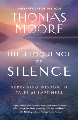 The Eloquence of Silence: Surprising Wisdom in Tales of Emptiness - Thomas Moore [KSIĄŻKA]