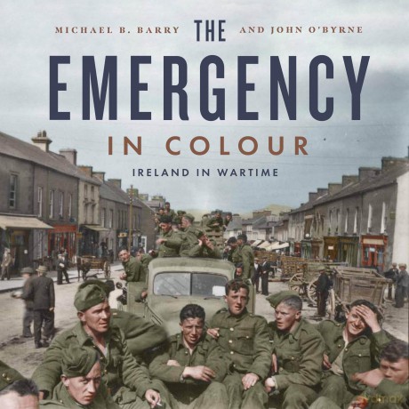 The Emergency in Colour: Ireland in Wartime - Michael B. Barry [KSIĄŻKA]